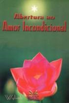 Abertura ao amor incondicional Abertura ao amor incondicional