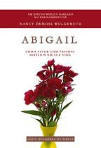 Abigail - Série Mulheres da Bíblia: Como Viver com Pessoas Difíceis em Sua Vida - Shedd Publicações