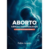 Aborto Ciência e Espiritualidade Aborto Ciência e Espiritualidade