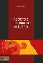 Aborto e Cultura do Estupro Aborto e Cultura do Estupro
