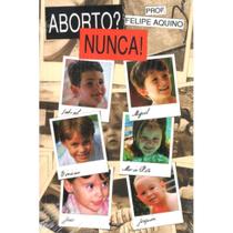 Aborto Nunca! ( Felipe Aquino ) - Cléofas