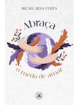 Abraça o medo de amar Abraça o medo de amar
