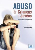 Abuso de Crianças e Jovens. da Suspeita Ao Diagnóstico