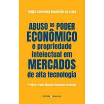 Abuso do Poder Econômico e Propriedade Intelectual em Mercados de Alta Tecnologia