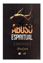 Abuso Espiritual - Livro - Alcione Emerich - Editora Jocum