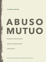 Abuso Mutuo. Ensayos e Intervenciones Sobre Arte Postmexicano (1992-2013) - Rm Verlag