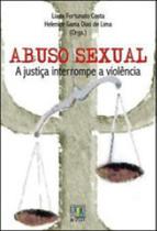 Abuso sexual - a justiça interrompe a violencia - LIBER LIVRO