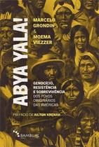 Abya Yala! Genocídio, Resistência e Sobrevivência Dos Povos Originários Das Américas Abya Yala! Genocídio, Resistência e Sobrevivência Dos Povos Originários Das Américas