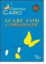 Acabe com a Obesidade - Coleção Linguagem do Corpo - CAIRO EDITORA Acabe com a Obesidade - Coleção Linguagem do Corpo - CAIRO EDITORA