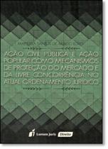Ação Civil Pública e Ação Popular Como Mecanismos de Proteção do Mercado e da Livre Concorrência no Atual Ordenamento Ju Ação Civil Pública e Ação Popular Como Mecanismos de Proteção do Mercado e da Livre Concorrência no Atual Ordenamento Ju