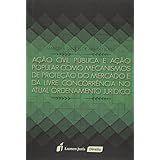 Ação Civil Pública e Ação Popular Como Mecanismos de Proteção do Mercado e da Livre concorrência no atual ordenamento ju - Lumen Juris Ação Civil Pública e Ação Popular Como Mecanismos de Proteção do Mercado e da Livre concorrência no atual ordenamento ju - Lumen Juris