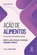 Ação de alimentos - direito, ação, eficácia e execução