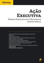 Ação Executiva-Normas Substantivas e Processuais Jurisprudência