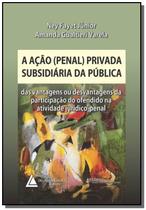 Ação Penal Privada Subsidiária da Pública, A: das Vantagens Ou Desvantagens da Participação do Ofendido na Atividade - LIVRARIA DO ADVOGADO