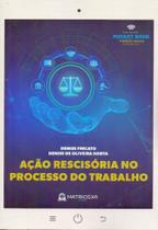 Acao rescisoria no processo de trabalho - matriosk - MATRIOSKA EDITORA Acao rescisoria no processo de trabalho - matriosk - MATRIOSKA EDITORA