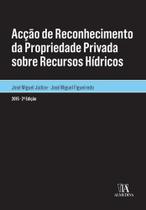 ACçãO DE RECONHECIMENTO DA PROPRIEDADE PRIVADA SOBRE RECURSOS HíDRICOS - ALMEDINA