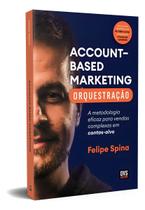 AccountBased Marketing - Orquestração - A Metodologia Eficaz Para Vendas Complexas Em Contas-Alvo