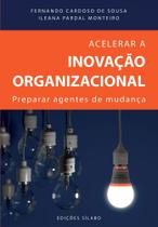 Acelerar a Inovação Organizacional Preparar agentes de mudança