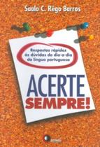 Acerte Sempre! Respostas Rápidas Às Dúvidas Do Dia-A-dia Da Língua Portuguesa - Disal