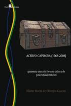 Acervo capiroba (1968-2008): quarenta anos da fortuna crítica de João Ubaldo Ribeiro - PACO EDITORIAL Acervo capiroba (1968-2008): quarenta anos da fortuna crítica de João Ubaldo Ribeiro - PACO EDITORIAL