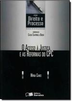 Acesso a Justica e as Reformas do Cpc, O Acesso a Justica e as Reformas do Cpc, O