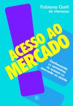 Acesso ao Mercado: Conhecendo os Caminhos de Acesso ao Mercado de Saúde - Scortecci Editora