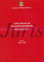 Ações Diretas de Inconstitucionalidade - Jurisprudência - 1994-1995 - Volume 3 - Brasília Jurídica