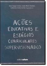 Ações Educativas e Estágios Curriculares Supervisionados - UFSM