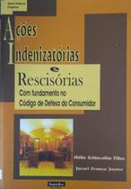 Ações Indenizatórias e Rescisórias com Fundamento no Código do Consumidor - Ações Indenizatórias e Rescisórias com Fundamento no Código do Consumidor -