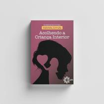 Acolhendo a Criança Interior - Gabriela Arruda - Editora Conquista