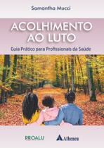 Acolhimento Ao Luto - Guia Prático para Profissionais da Saúde