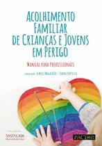 Acolhimento Familiar de Crianças e Jovens Em Perigo - Manual para Profissionais Acolhimento Familiar de Crianças e Jovens Em Perigo - Manual para Profissionais