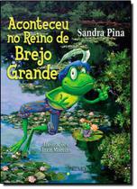 Aconteceu no Reino de Brejo Grande Aconteceu no Reino de Brejo Grande