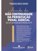 Acordo de não continuidade da persecução penal judicial: tese com repercussão geral efetivada pelo s Acordo de não continuidade da persecução penal judicial: tese com repercussão geral efetivada pelo s