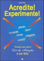 Acredite! experimente! - tecnicas para usar a lei da atraçao e ser feliz Acredite! experimente! - tecnicas para usar a lei da atraçao e ser feliz