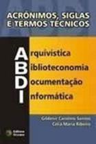 Acrônimos, Siglas e Termos Técnicos - Arquivística, Biblioteconomia, Documentação e Informática