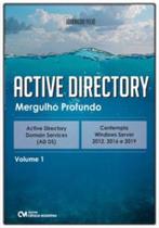 Active Directory - Mergulho Profundo - Active Directory Serviços de Domínio - AD DS - Vol. 01 Active Directory - Mergulho Profundo - Active Directory Serviços de Domínio - AD DS - Vol. 01