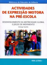 Actividades de Expressão Motora na Pré-Escola. Desenvolvimento da Motricidade Global e Jogos