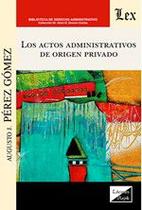 Actos administrativos de origen privado, Los - Ediciones Olejnik