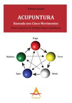 Acupuntura baseada nos cinco movimentos - tecnica japonesa de shohaku honma - ANDREOLI Acupuntura baseada nos cinco movimentos - tecnica japonesa de shohaku honma - ANDREOLI