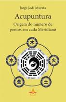 Acupuntura. Origem do Número de Pontos em Cada Meridiano Acupuntura. Origem do Número de Pontos em Cada Meridiano