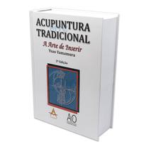 Acupuntura Tradicional: A arte de Inserir - 2ª Edição - Ysao Yamamura - Ed. Andreoli - Editora Andreoli
