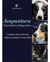 Acupuntura Veterinária Integrativa - 1ª Edição - Payá