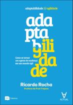Adaptagilidade: como se tornar um agente de mudança em um mundo ágil