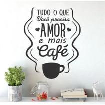 Adesivo Decorativo 60x50 - Tudo que você precisa é mais amor e mais café