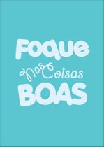 Adesivo Decorativo De Parede Frase Foque Nas Coisas Boas