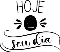 Adesivo Decorativo De Parede Frase Hoje É Seu Dia