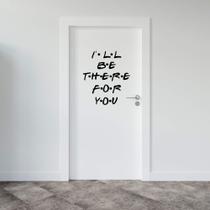 Adesivo Série Friends Frase Inglês I'll Be There For You Decoração Porta Sala Adesivo Série Friends Frase Inglês I'll Be There For You Decoração Porta Sala
