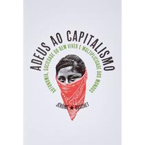Adeus ao Capitalismo: Autonomia, Sociedade do Bem Viver e Multiplicidade dos Mundos - Autonomia Literária
