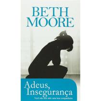 Adeus Insegurança - Beth Moore